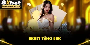 8KBET Tặng 88K - Ưu Đãi Dành Cho Thành Viên Mới Tham Gia