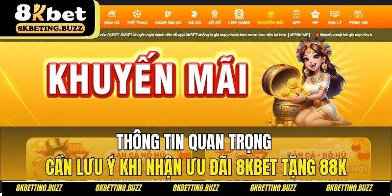 Thông tin quan trọng bạn cần lưu ý khi nhận ưu đãi 8KBET tặng 88K