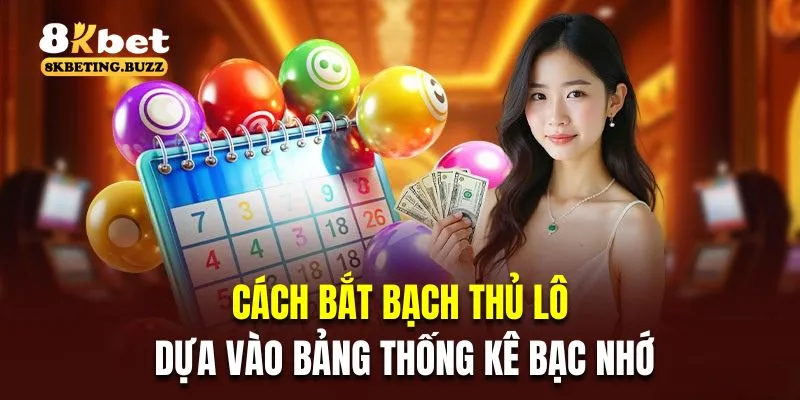 Cách bắt bạch thủ lô dựa vào bảng thống kê bạc nhớ