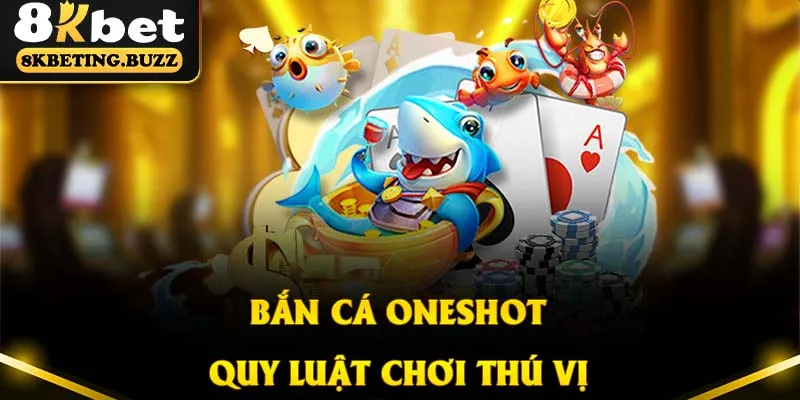 Chinh phục siêu phẩm săn cá oneshot với quy luật chơi thú vị