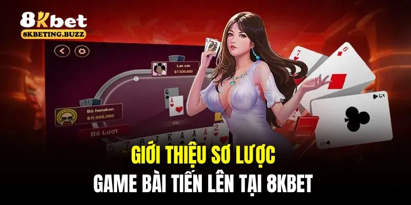 Giới thiệu sơ lược về game bài tiến lên tại 8KBET 