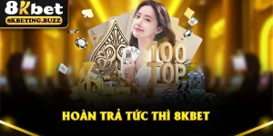 Hoàn Trả Tức Thì - Nhận Lại Vốn Cược Lên Đến 2% Tại 8KBET