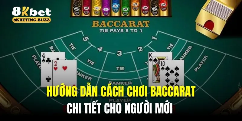 Hướng dẫn cách chơi Baccarat cho khách hàng mới 