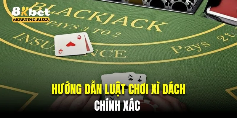 Hướng dẫn luật chơi xì dách chính xác 