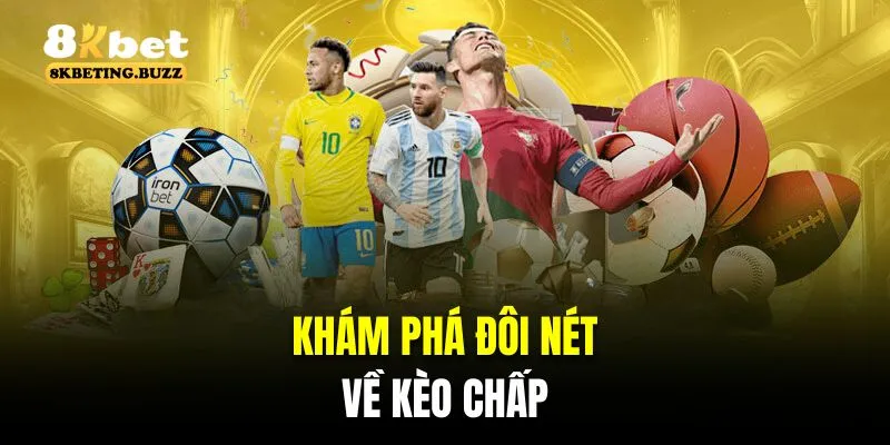 Khám phá đôi nét về kèo chấp 