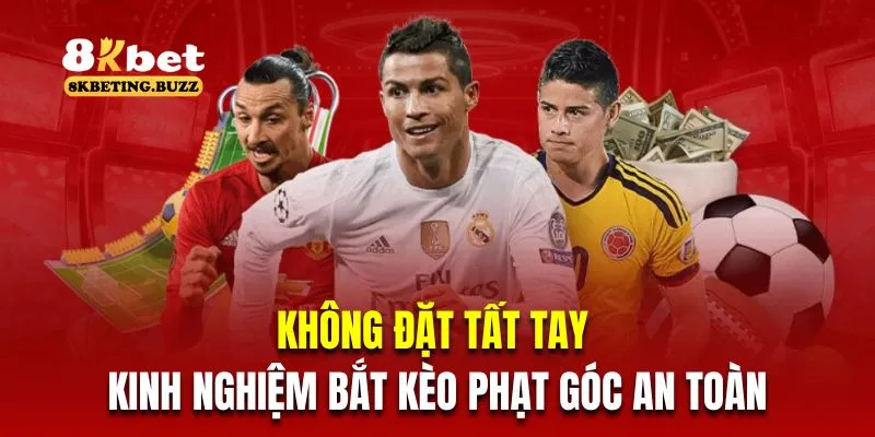 Không đặt tất tay là kinh nghiệm bắt kèo phạt góc an toàn