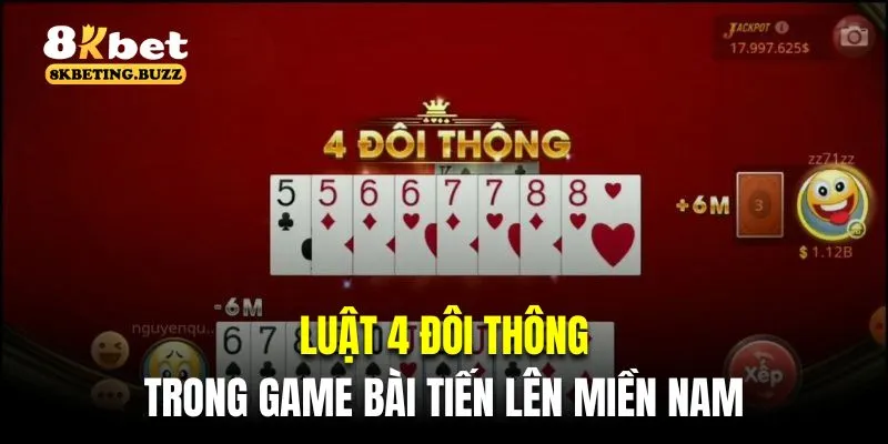 Luật 4 đôi thông trong game bài tiến lên miền nam