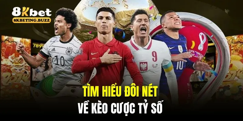 Tìm hiểu đôi nét về kèo cược tỷ số 