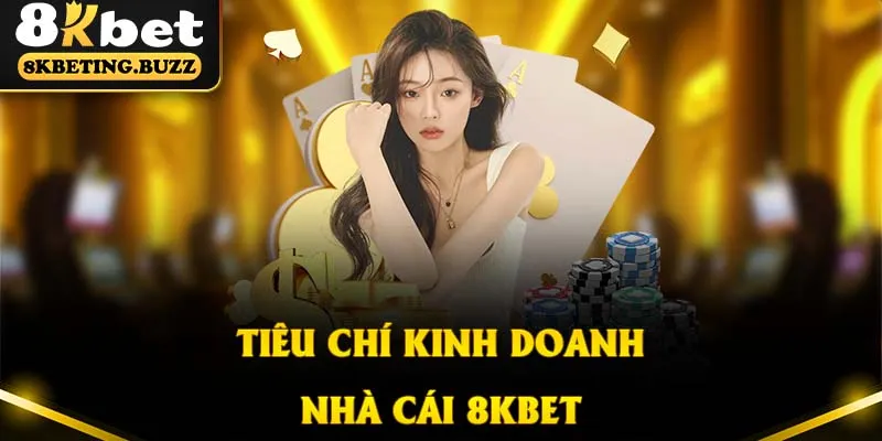 Tìm hiểu tiêu chí kinh doanh của nhà cái trực tuyến 8KBET