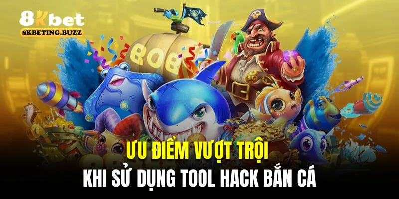 Ưu điểm hấp dẫn khi sử dụng tool hack bắn cá