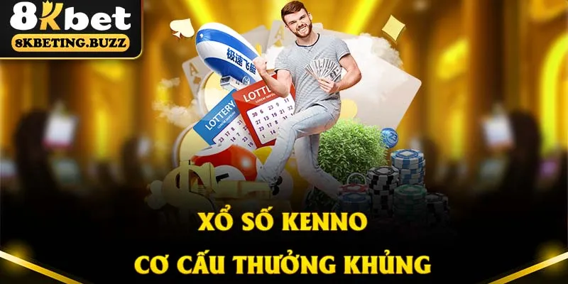 Xổ số Keno giúp hội viên làm giàu nhanh chóng nhờ cơ cấu thưởng khủng