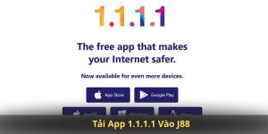 Tải App 1.1.1.1 Vào J88 – Giải Pháp Truy Cập Nhanh, Không Bị Chặn