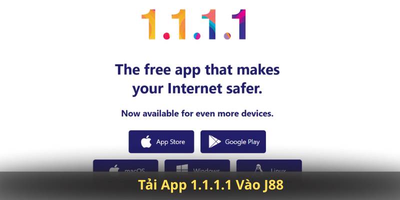 Tải App 1.1.1.1 Vào J88 – Giải Pháp Truy Cập Nhanh, Không Bị Chặn
